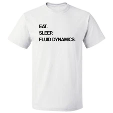 Eat Sleep Fluid Dynamics T shirt Tee
