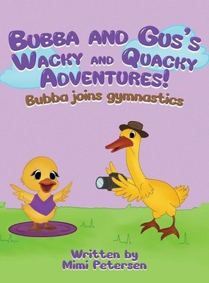 Bubba And Gus's Wacky And Quacky Adventures by Mimi Petersen Hardcover Book