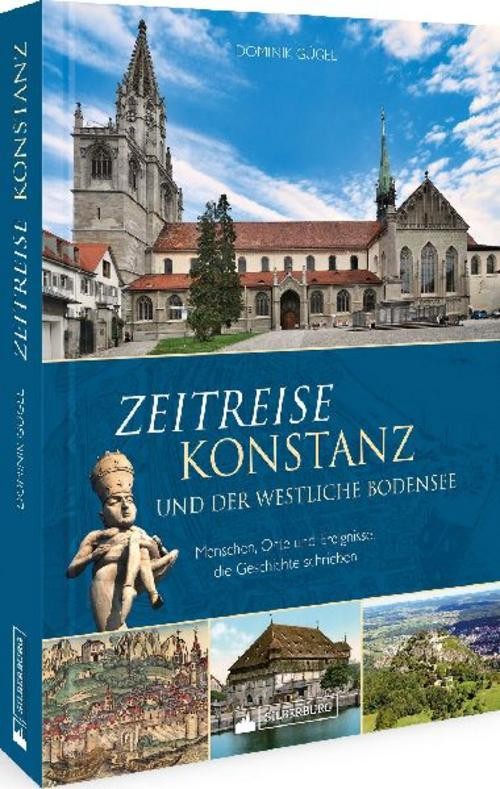Zeitreise Konstanz und der westliche Bodensee Dominik Gügel