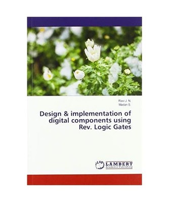 Design & implementation of digital components using Rev. Logic Gates, Ravi J. N.