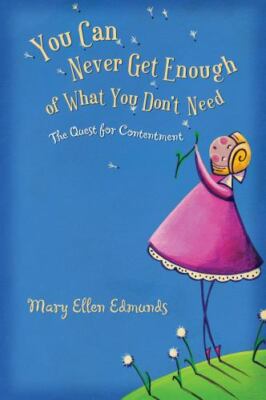 You Can Never Get Enough Of What You Don't Need: The Quest For Contentment