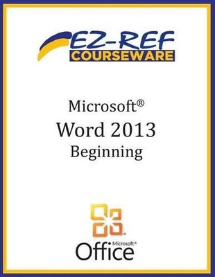 Microsoft Word 2013: Beginning (B/W) by Ez-Ref Courseware (English) Paperback Bo