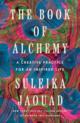The Book of Alchemy: A Creative Practice for an I... by Jaouad, Suleika Hardback