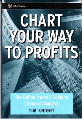 Chart Your Way To Profits : The Online Trader's Guide to Technical Analysis