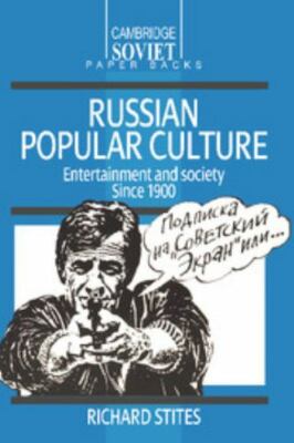 Russian Popular Culture: Entertainment and Society Since 1900 by Stites, Richard
