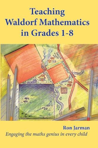 Teaching Waldorf Mathematics in Grades 1-8 by Ron Jarman - 9781912480258