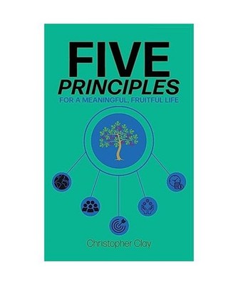 Five Principles: For a Meaningful, Fruitful Life: For a Meaningful, Fruitful Lif