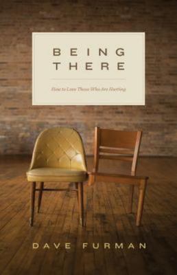 Being There: How to Love Those Who Are Hu- paperback, Dave Furman, 9781433550034