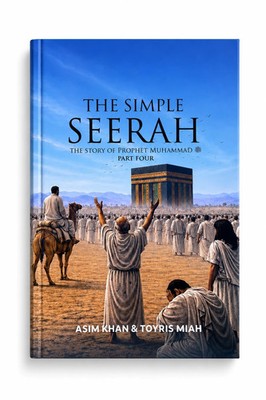 The Simple Seerah Part 4 -The Story of Prophet Muhammad PBUH (NEW BOOK)