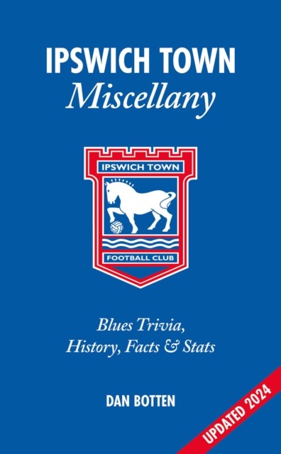 Ipswich Town Miscellany: Blues Trivia, History, Facts and Stats - Image 4