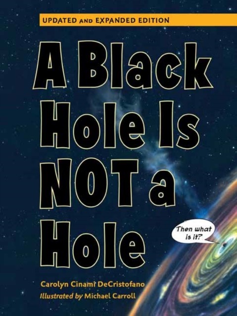 A Black Hole is Not a Hole: Updated Edit by Carolyn Cinami DeCristofano HARDBACK