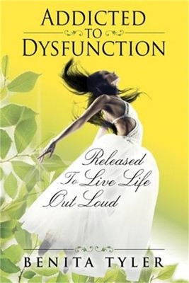 Addicted to Dysfunction: Released to Live Life Out Loud (Paperback or Softback)