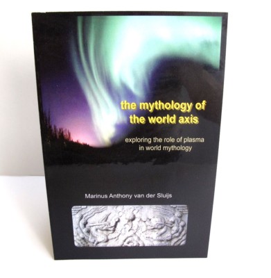The Mythology Of The World Axis Exploring Role of Plasma Van Der Sluijs SC/2007