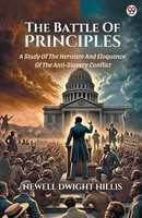 Newell Dwight Hillis | The Battle Of Principles A Study Of The Heroism And...