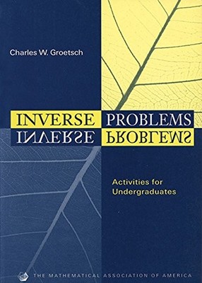 Inverse Problems: Activities for Undergraduates (Classroom Resou