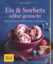 Eis Sorbets selbst gemacht: Einfache Rezepte für Milch... | Buch | Zustand gut