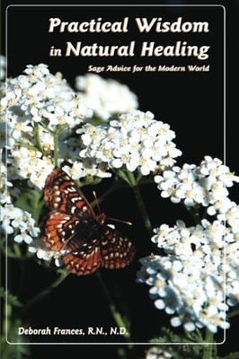 PRACTICAL WISDOM IN NATURAL HEALING: SAGE ADVICE FOR By Frances N D Rn BRAND NEW