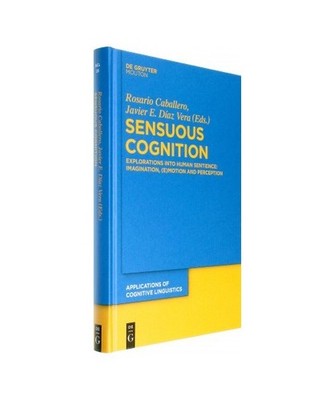 Sensuous Cognition: Explorations into Human Sentience: Imagination, [E]motion an