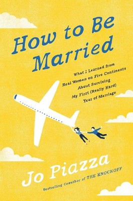 How to Be Married: What I Learned from Real Women on Five Contin