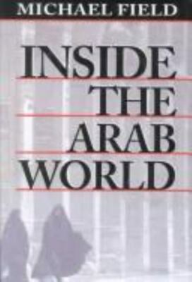 Inside the Arab World (HARVARD MIDDLE EASTERN STUDIES) Field, Michael hardcover