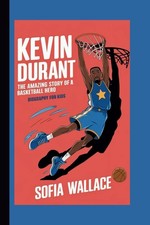 KEVIN DURANT: The Amazing Story of a Basketball Hero (Biography For Kids)