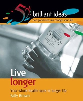 Live Longer: Your Whole Health Route t..., Brown, Sally