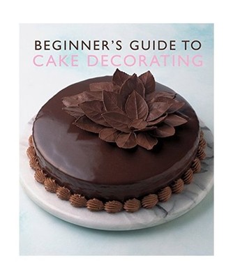 Beginner'S Guide to Cake Decorating, Murdoch Books Test Kitchen