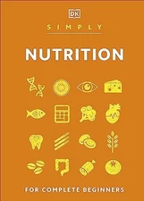 Simply Nutrition: For Complete Beginners (DK Simply) by DK Hardback Book The