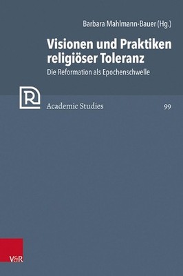 Visionen und Praktiken religiser Toleranz: Die Reformation als Epochenschwelle b