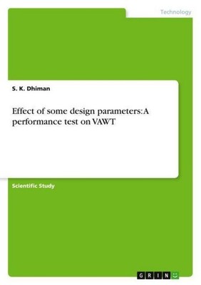 Effect of some design parameters: A performance test on VAWT S. K. Dhiman
