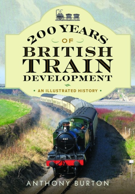 200 Years of British Train Development by Anthony Burton (Paperback Book)