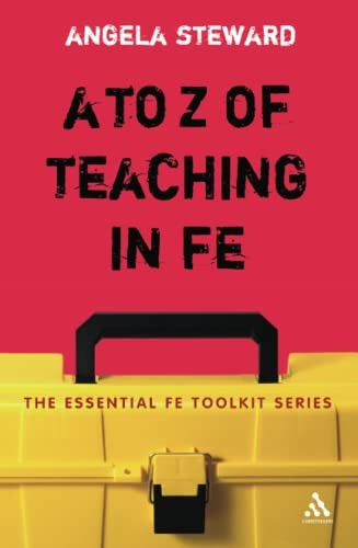 A to Z of Teaching in FE (Essential FE Toolkit),Angela Steward
