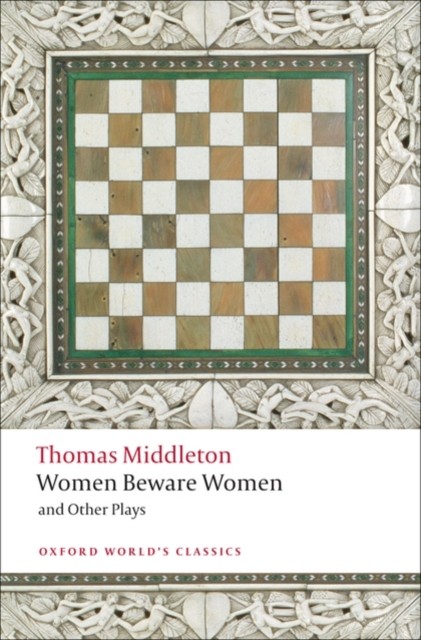 Women Beware Women, and Other Plays by Thomas Middleton (Paperback Book)