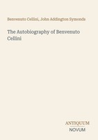 Benvenuto Cellini (U. A.) | The Autobiography Of Benvenuto Cellini | Taschenbuch