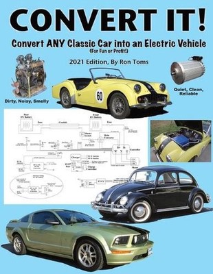 Convert It!: Convert ANY Classic Car into an Electric Vehicle (for Fun or Profit