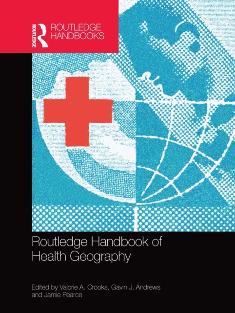 Routledge Handbook of Health Geography by Valorie A. Crooks PAPERBACK