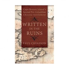 Written in the Ruins: Cape Breton Island's Second Pre-Columbian Chinese Settl...