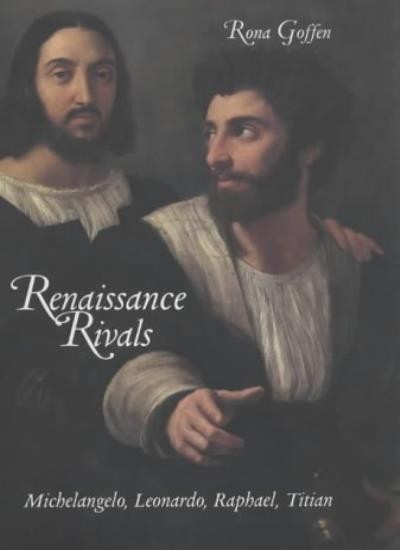 Renaissance Rivals: Michelangelo, Leonardo, Raphael, Titian,Rona