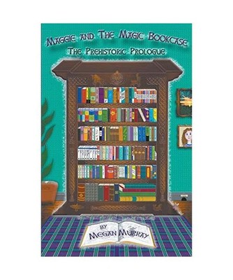 Maggie and The Magic Bookcase: The Prehistoric Prologue: The Prehistoric Prologu
