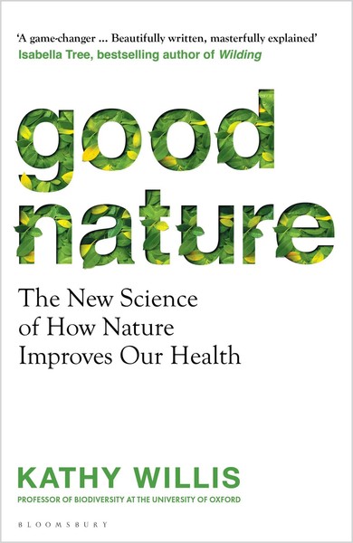 Good Nature | The New Science Of How Nature Improves Our Health | Kathy Willis-image