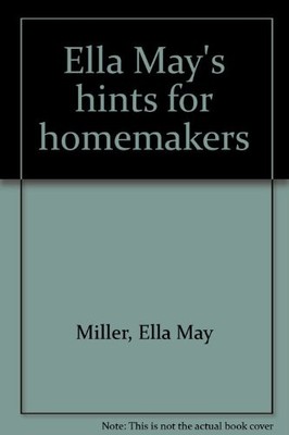 ELLA MAY'S HINTS FOR HOMEMAKERS By Ella May Miller **Mint Condition**