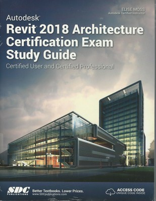 Autodesk Revit 2018 Architecture Certification Exam Study Guide  9781630571238