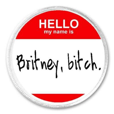 Hello My Name is Britney, bitch. - Circle Sew / Iron On Patch - Badge ...