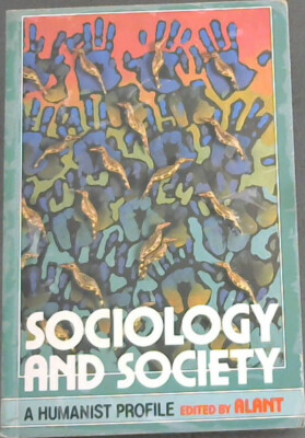 Alant, Cornie [Editor] .. Sociology and Society: A Humanist Profile