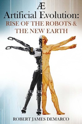 AE Artificial Evolution: Rise of the Robots & The New Earth By Robert James D...