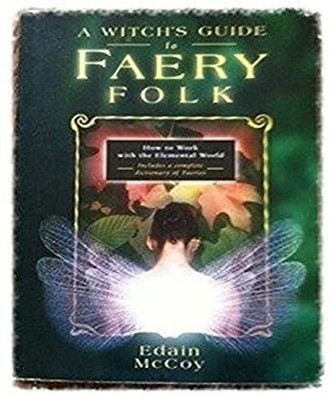 A Witch's Guide to Faery Folk : How to Work with the Elemental Wo