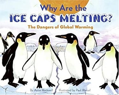 Why Are the Ice Caps Melting? : The Dangers of Global Warming Ann