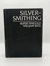 Silversmithing  by Rupert Finegold & William Seitz 1983 Hardcover