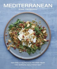 Mediterranean: Naturally Nutritious Recipes from the World's Healthiest Diet...