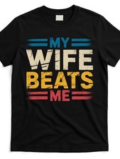 My-Wife-Beats-Me T-Shirt